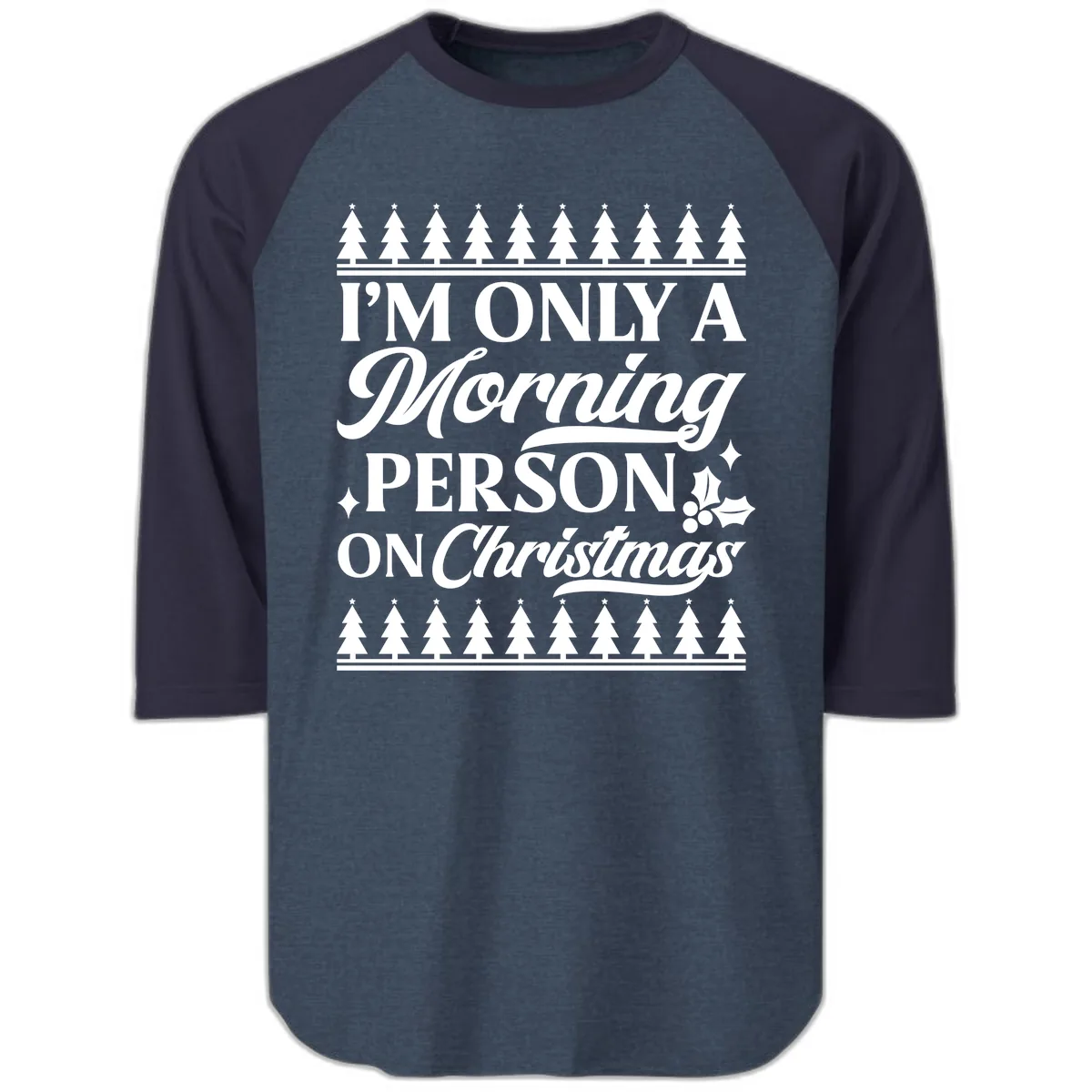 I'm Only A Morning Person On Christmas Raglan 3/4 in Heather Denim Navy